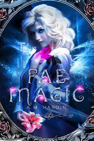 [For Love of Fae 01] • Fae Magic · A Reverse Harem Fantasy Romance (Forsaking the Fae Book 1)